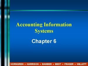 Accounting Information Systems Chapter 6 HORNGREN HARRISON BAMBER