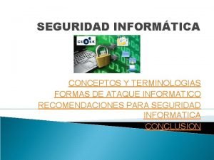 SEGURIDAD INFORMTICA CONCEPTOS Y TERMINOLOGIAS FORMAS DE ATAQUE