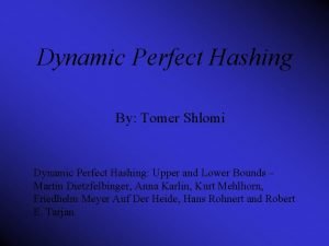 Dynamic Perfect Hashing By Tomer Shlomi Dynamic Perfect