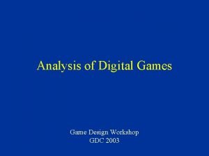 Analysis of Digital Games Game Design Workshop GDC