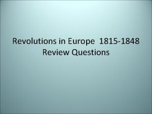 Revolutions in Europe 1815 1848 Review Questions Who