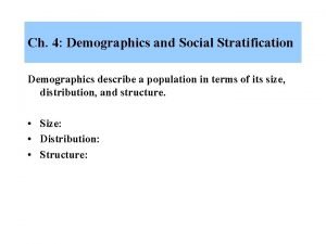 Ch 4 Demographics and Social Stratification Demographics describe