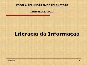 ESCOLA SECUNDRIA DE FELGUEIRAS BIBLIOTECA ESCOLAR Literacia da