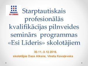 Starptautiskais profesionls kvalifikcijas pilnveides seminrs programmas Esi Lderis