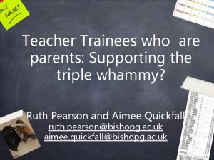 Teacher Trainees who are parents Supporting the triple