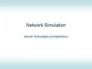 Network Simulation Internet Technologies and Applications Aim and