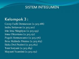 SISTEM INTEGUMEN Kelompok 3 Cecep Fadli Dermawan 11