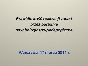 Prawidowo realizacji zada przez poradnie psychologicznopedagogiczne Warszawa 17