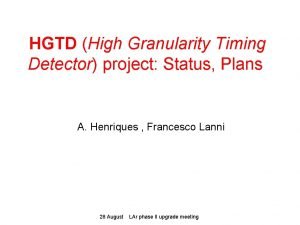 HGTD High Granularity Timing Detector project Status Plans