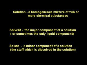 Solution a homogeneous mixture of two or more