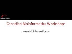 Canadian Bioinformatics Workshops www bioinformatics ca Module Title