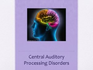 Central Auditory Processing Disorders What is a Central