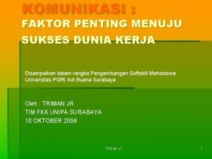 KOMUNIKASI FAKTOR PENTING MENUJU SUKSES DUNIA KERJA Disampaikan