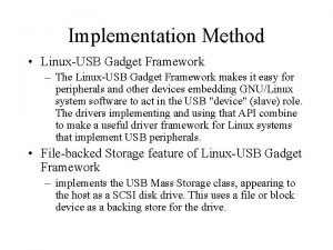 Implementation Method LinuxUSB Gadget Framework The LinuxUSB Gadget