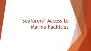 Seafarers Access to Marine Facilities Basis Purpose Section