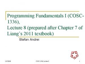 Programming Fundamentals I COSC 1336 Lecture 8 prepared