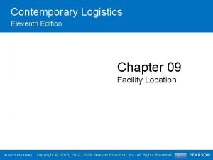 Contemporary Logistics Eleventh Edition Chapter 09 Facility Location