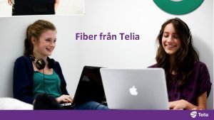 Fiber frn Telia Med fiber frn Telia fr
