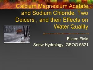 Calcium Magnesium Acetate and Sodium Chloride Two Deicers