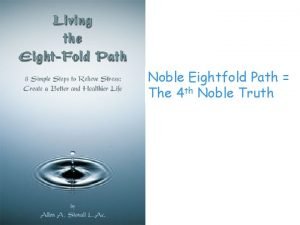 Noble Eightfold Path The 4 th Noble Truth