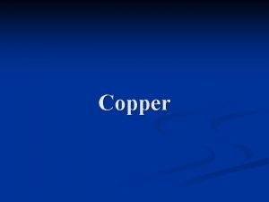 Copper SourcesUses n Copper cookware n Copper pipes