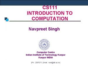 CS 111 INTRODUCTION TO COMPUTATION Navpreet Singh Computer