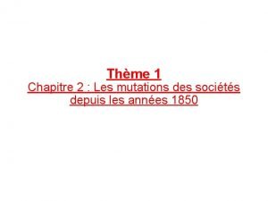 Thme 1 Chapitre 2 Les mutations des socits