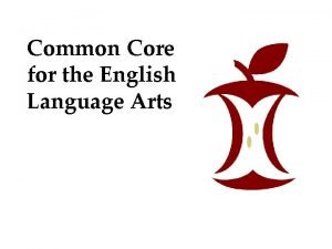 Common Core for the English Language Arts If