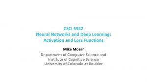 CSCI 5922 Neural Networks and Deep Learning Activation