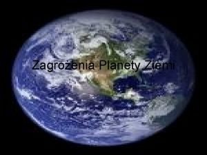 Zagroenia Planety Ziemi Zagroenia atmosfery Atmosfera jest zewntrzn