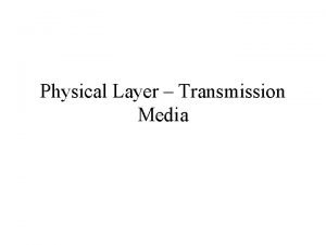 Physical Layer Transmission Media Transmission Media Two basic
