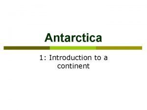 Antarctica 1 Introduction to a continent Antarctica p