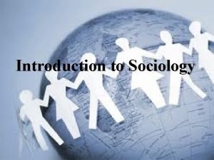 Introduction to Sociology Sociology Defined What is sociology
