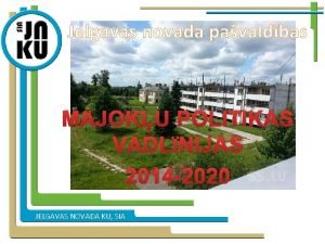 Jelgavas novada pavaldbas MJOKU POLITIKAS VADLNIJAS 2014 2020