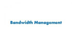 Bandwidth Management Definisi Bandwidth adalah nilai hitung atau