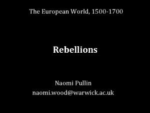 The European World 1500 1700 Rebellions Naomi Pullin