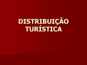 DISTRIBUIO TURSTICA DISTRIBUIO TURSTICA n o processo formado