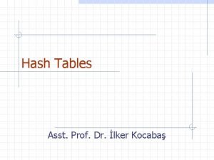 Hash Tables Asst Prof Dr lker Kocaba Overview