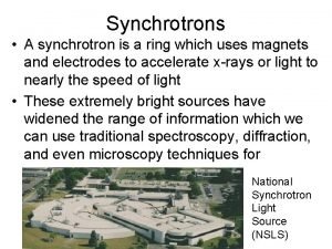 Synchrotrons A synchrotron is a ring which uses