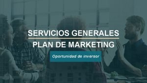 SERVICIOS GENERALES PLAN DE MARKETING Oportunidad de inversor
