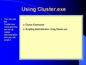 Using Cluster exe l You can use the