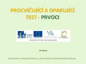 PROCVIUJC A OPAKUJC TEST PRVOCI Ji Mach Gymnzium