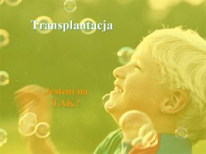 Transplantacja Jestem na TAK Spis treci 1 Wstp