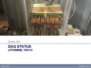 Stefan Ritt DAQ STATUS LFPWMIMB TOKYO 15 Mar