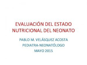 EVALUACIN DEL ESTADO NUTRICIONAL DEL NEONATO PABLO M