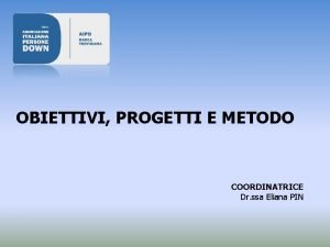 OBIETTIVI PROGETTI E METODO COORDINATRICE Dr ssa Eliana