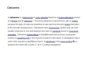 Calixarene A calixarene is a macrocycle or cyclic