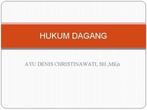 HUKUM DAGANG AYU DENIS CHRISTINAWATI SH MKn Manusia