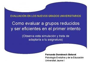 EVALUACIN EN LOS NUEVOS GRADOS UNIVERSITARIOS Como evaluar