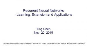 Recurrent Neural Networks Learning Extension and Applications Ting